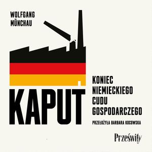 Kaput. Koniec niemieckiego cudu gospodarczego – okładka audiobooka, autor Wolfgang Münchau