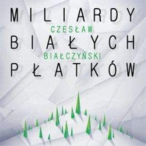 Miliardy białych płatków – okładka audiobooka, autor Czesław Białczyński