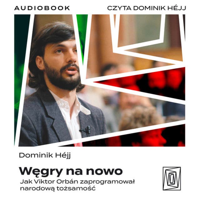 Węgry na nowo. Jak Viktor Orbán zaprogramował narodową tożsamość