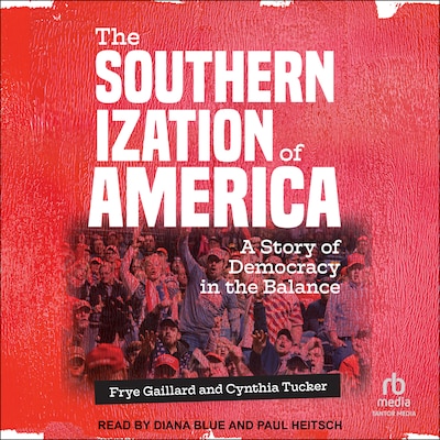 The Southernization of America – omslag til lydbogen af Frye Gaillard, Cynthia Tucker