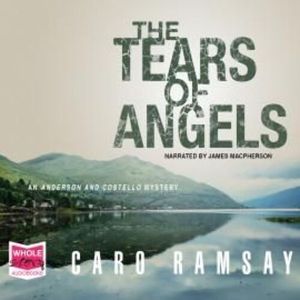 The Tears of Angels: Anderson and Costello, Book 6 – okładka audiobooka, autor Caro Ramsay