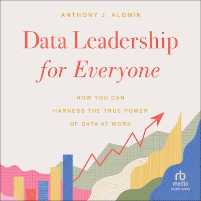 Data Leadership for Everyone – omslag til lydbogen af Anthony Algmin