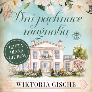 Dni pachnące magnolią – okładka audiobooka, autor Wiktoria Gische