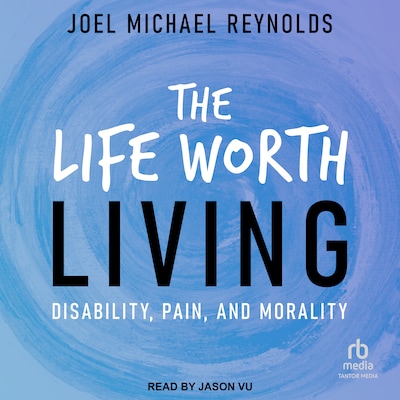 The Life Worth Living – omslag til lydbogen af Joel Michael Reynolds