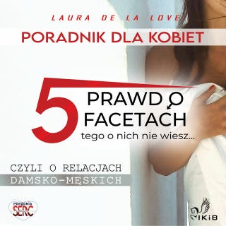 Poradnik dla kobiet -5 prawd o facetach. Tego o nich nie wiesz... – okładka audiobooka, autor Laura De La Love