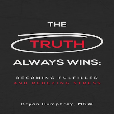 The Truth Always Wins: Becoming Fulfilled And Reducing Stress – omslag til lydbogen af Bryan Humphrey