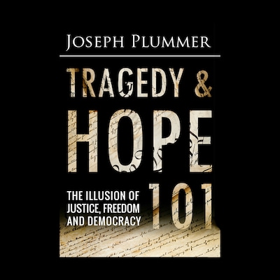 Tragedy and Hope 101: The Illusion of Justice, Freedom, and Democracy