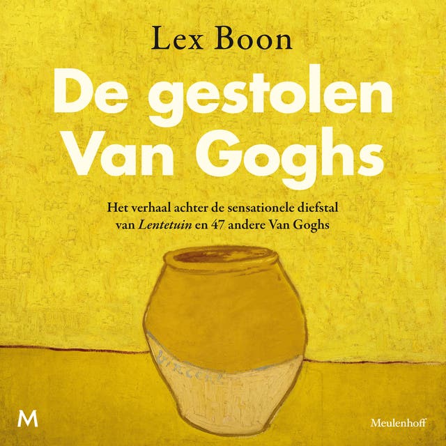 De gestolen Van Goghs: Het verhaal achter de sensationele diefstal van Lentetuin en 47 andere Van Goghs – omslag van het luisterboek van Lex Boon