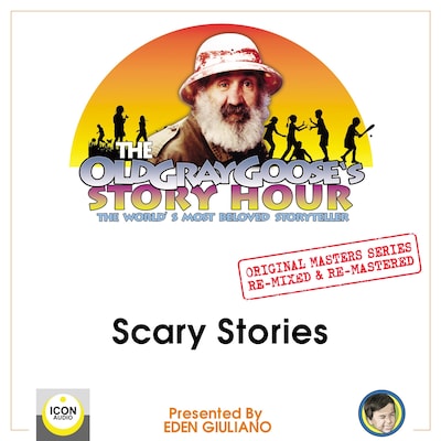 The Old Gray Goose's Story Hour; The World's Most Beloved Storyteller; Original Masters Series Re-mixed and Re-mastered; Scary Stories