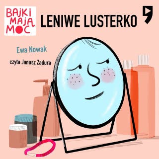 Leniwe lusterko. Bajki mają moc – okładka audiobooka, autor Ewa Nowak