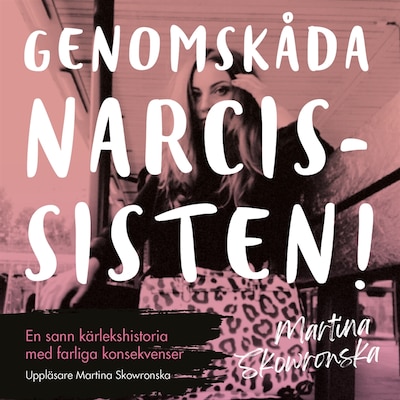 Genomskåda narcissisten - en sann kärlekshistoria med farliga konsekvenser