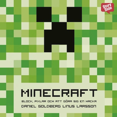 Minecraft: block, pixlar och att göra sig en hacka : Historien om Markus 'Notch' Persson och spelet som vände allt upp och ned