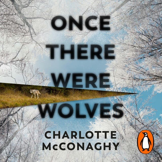Once There Were Wolves: The wild, spellbinding New York Times bestselling novel from the author of Wild Dark Shore – omslag van het luisterboek van Charlotte Mcconaghy
