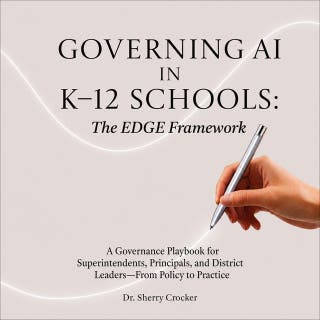 Governing AI in K–12 Schools: The EDGE Framework: A Governance Playbook for Superintendents, Principals, and District Leaders—From Policy to Practice