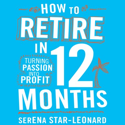 How to Retire in 12 Months – omslag til lydbogen af Serena Star-Leonard