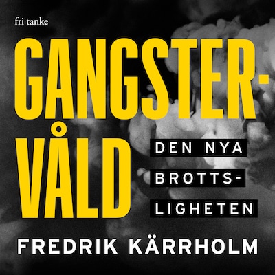 Gangstervåld : Den nya brottsligheten