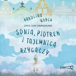 Sonia, Piotrek i tajemnica rzygaczy – okładka audiobooka, autor Karolina Ubych
