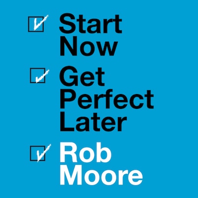 Start Now. Get Perfect Later.