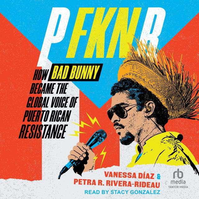 P FKN R: How Bad Bunny Became the Global Voice of Puerto Rican Resistance
