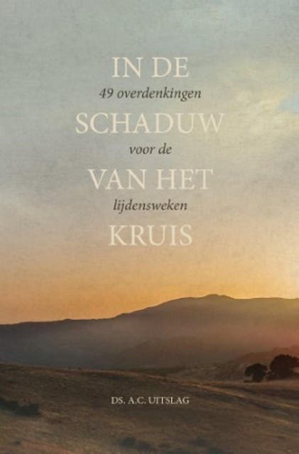 In de schaduw van het kruis: 49 overdenkingen voor de lijdensweken – omslag van het luisterboek van A.C. Uitslag