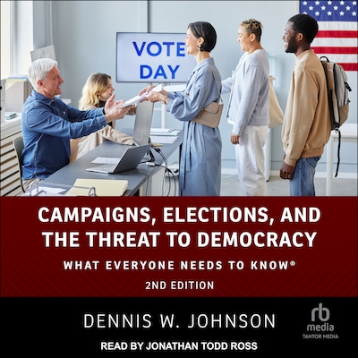 Campaigns, Elections, and the Threat to Democracy – omslag til lydbogen af Dennis W. Johnson