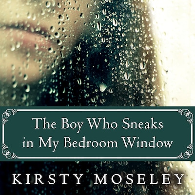 The Boy Who Sneaks in My Bedroom Window – omslag til lydbogen af Kirsty Moseley