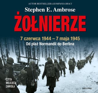 Żołnierze – okładka audiobooka, autor Stephen E. Ambrose