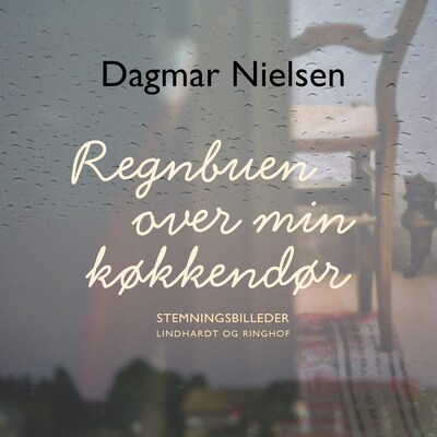 Regnbuen over min køkkendør – omslag til lydbogen af Dagmar Nielsen
