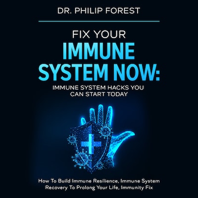 Fix Your Immune System Now: Immune System Hacks You Can Start Today