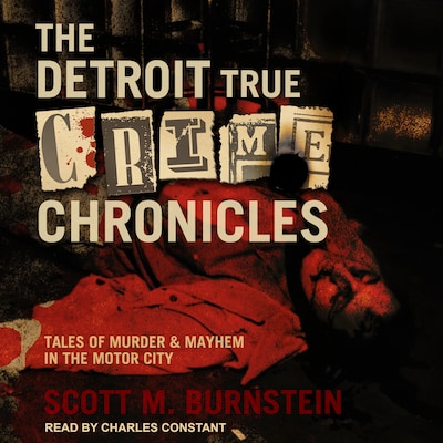 The Detroit True Crime Chronicles – omslag til lydbogen af Scott M. Burnstein