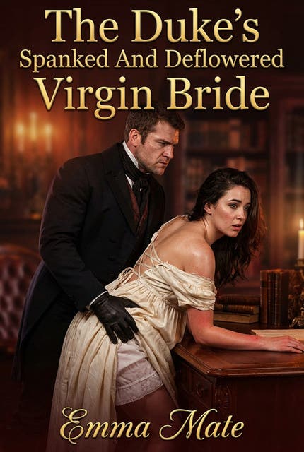The Duke’s Spanked And Deflowered Virgin Bride: A Full-Length Steamy Historical Regency Romance Novel – omslag til lydbogen af Emma Mate