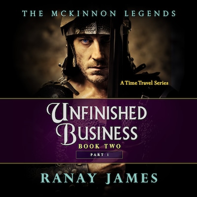 Unfinished Business: Book 2 Part 1 The McKinnon Legends (A Time Travel Series) – omslag til lydbogen af Ranay James