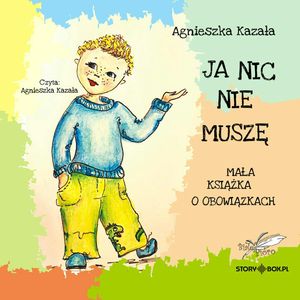 Ja nic nie muszę. Mała książka o obowiązkach – okładka audiobooka, autor Agnieszka Kazała