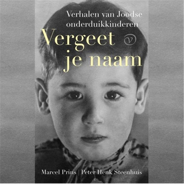 Vergeet je naam: Verhalen van Joodse onderduikkinderen