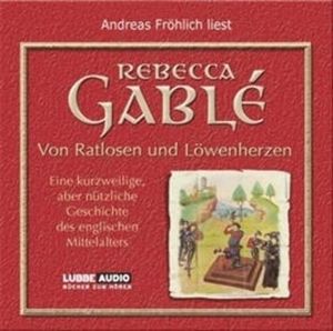 Von Ratlosen und Löwenherzen - Eine kurzweilige, aber nützliche Geschichte des englischen Mittelalters – okładka audiobooka, autor Rebecca Gablé