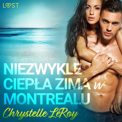 Niezwykle ciepła zima w Montrealu - opowiadanie erotyczne – okładka audiobooka, autor Chrystelle Leroy
