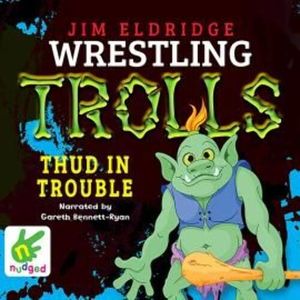Thud in Trouble: Wrestling Trolls: Match Four – okładka audiobooka, autor Jim Eldridge