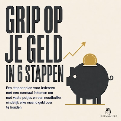 Grip Op Je Geld in 6 Stappen – omslag van het luisterboek van Het Geldarchief