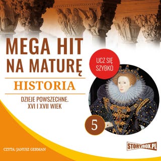 Mega hit na maturę. Historia 5. Dzieje powszechne. XVI i XVII wiek – okładka audiobooka, autor Opracowanie: Krzysztof Pogorzelski