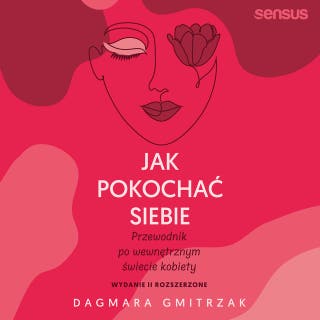 Jak pokochać siebie. Przewodnik po wewnętrznym świecie kobiety. Wydanie 2 rozszerzone – okładka audiobooka, autor Dagmara Gmitrzak