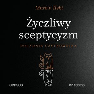 Życzliwy sceptycyzm. Poradnik użytkownika – okładka audiobooka, autor Marcin Ilski