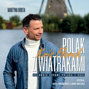 Polak z wiatrakami – okładka audiobooka, autor Kris Florek, Martyna Rokita
