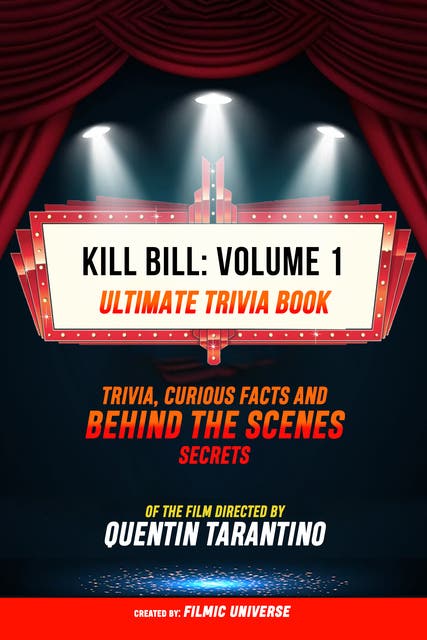 Kill Bill: Volume 1 - Ultimate Trivia Book: Trivia, Curious Facts And Behind The Scenes Secrets Of The Film Directed By Quentin Tarantino – omslag til lydbogen af Filmic Universe
