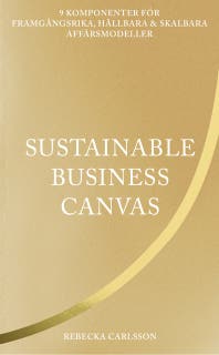 Sustainable business canvas : 9 komponenter för framgångsrika, hållbara & skalbara affärsmodeller – omslag till ljudboken av Rebecka Carlsson