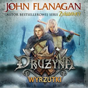 Drużyna. Tom 1. Wyrzutki – okładka audiobooka, autor John Flanagan