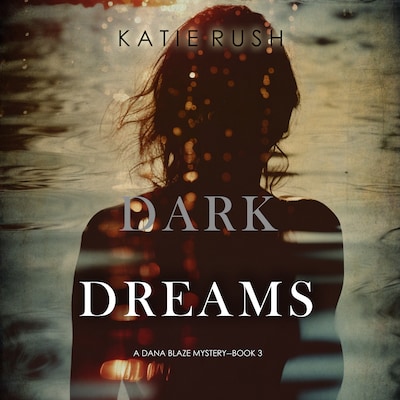 Dark Dreams (A Dana Blaze FBI Suspense Thriller—Book 3) – omslag til lydbogen af Katie Rush