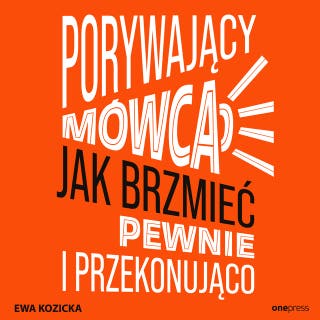 Porywający mówca. Jak brzmieć pewnie i przekonująco – okładka audiobooka, autor Ewa Kozicka