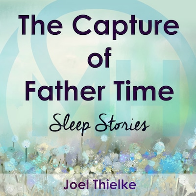 The Capture of Father Time - Sleep Stories – omslag til lydbogen af Joel Thielke