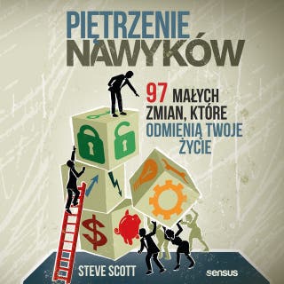 Piętrzenie nawyków. 97 małych zmian, które odmienią Twoje życie – okładka audiobooka, autor Steve Scott
