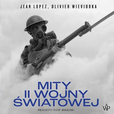 Mity II wojny światowej – okładka audiobooka, autor Jean Lopez, Olivier Wieviorka
